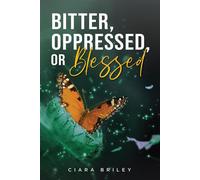 Bitter, Oppressed or Blessed - Ciara Briley - The1andOnly - ebook (ePub) - Livre