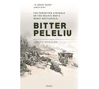 Bitter Peleliu: The Forgotten Struggle on the Pacific War's Worst Battlefield