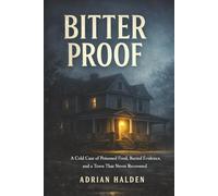 Bitter Proof: A Cold Case of Poisoned Food, Buried Evidence, and a Town That Never Recovered