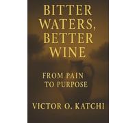 Bitter Waters, Better Wine: From Pain to Purpose
