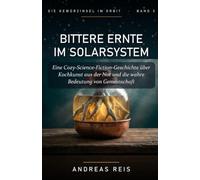 Bittere Ernte im Solarsystem: Eine cozy Science-Fiction Geschichte über Kochkunst aus der Not und die wahre Bedeutung von Gemeinschaft