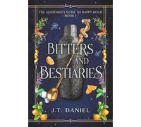 Bitters and Bestiaries: A novel of magic, mixology, and the occasional dragon