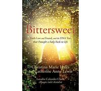 Bittersweet: Faith Lost And Found, And The Dna Test That Brought A Baby Back To Life