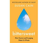Bittersweet: How Sorrow and Longing Make Us Whole