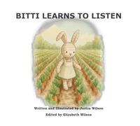 Bitti Learns to Listen: Listening to loving advice helps good things grow.