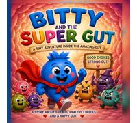 Bitty and the Super Gut: A Tiny Adventure Inside the Amazing Gut