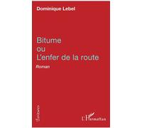 Bitume ou l'enfer de la route Roman - Dominique Lebel - L'harmattan - broché - Roman