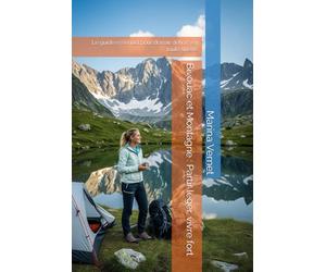 Bivouac et Montagne : Partir léger, vivre fort: Le guide essentiel pour dormir dehors en toute liberté
