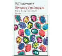 Bivouacs d'un hussard Ivresses et escagasseries littéraires. Souvenirs - Pol Vandromme - Table ronde - broché - Essai