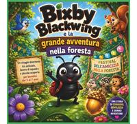 Bixby Blackwing e la grande avventura nella foresta: Un viaggio divertente all'insegna dell'amicizia, del lavoro di squadra e di piccole scoperte, per ... | Avventura | Amicizia | Scuola dell'infanzia