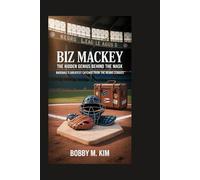 Biz Mackey: The Hidden Genius Behind the Mask: Baseball’s Greatest Catcher from the Negro Leagues