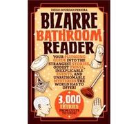 Bizarre Bathroom Reader Your Plunging Guide into the Strangest Stories Oddest Trivia Inexplicable Events and Unfathomable Mysteries the World Has to Offe Diego Jourdan Pereira (Auteur)