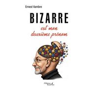 Bizarre est mon deuxième prénom - Ernest Vambre - Baudelaire - broché - Autobiographie