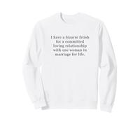 Bizarre Fetish for Committed Loving Relationship One Woman Sweatshirt