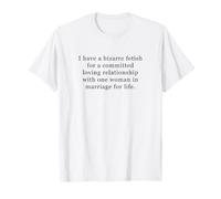 Bizarre Fetish for Committed Loving Relationship One Woman T-Shirt