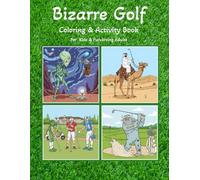 Bizarre Golf Coloring and Activity Book: For Kids and Fun-loving Adults