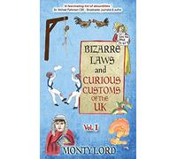Bizarre Laws & Curious Customs of the UK: Volume 1