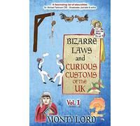 Bizarre Laws & Curious Customs of the UK: Volume 1