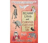 Bizarre Laws & Curious Customs of the UK: Volume 2