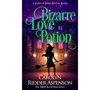 Bizarre Love Potion: A Witches Of Holiday Hills Cozy Mystery: 19 (The Witches Of Holiday Hills Cozy Mystery)
