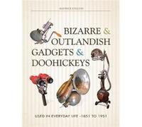 Bizarre Outlandish Gadgets Doohickeys Us Maurice Collins, (Auteur)