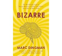 Bizarre: The Most Peculiar Cases of Human Behavior and What They Tell Us about How the Brain Works