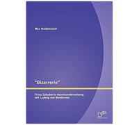Bizarrerie" - Franz Schuberts Auseinandersetzung Mit Ludwig Van Beethoven