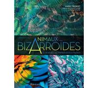 Bizarroïdes ! La vie secrète des animaux les plus étranges