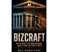 BIZCRAFT: Why AI Won't Fix Your Business - Until You Fix This First.
