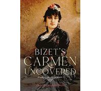 Bizet's Carmen Uncovered