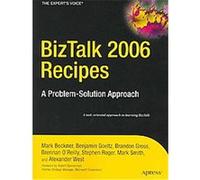 Biztalk 2006 Recipes, A Problem-Solution Approach Ben Goeltz, Brandon Gross, Mark Beckner, Mark Smith, Stephen Roger (Auteur)