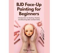 BJD Face-Up Painting for Beginners: Introduction to Sealing, Pastels, and Blushing Ball-Jointed Dolls