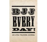 BJJ Jiu Jitsu Journal: Training Notebook to Log Your Sessions, Remember Techniques, and Maximize Your Learnings