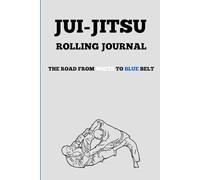 BJJ Journal for Dads Over 40: Track Your Journey from White to Blue Belt with Smart Rolling Logs: Designed for Older Grapplers: Improve Your ... on Your Brazilian Jiu-Jitsu Journey After 40
