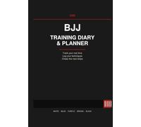 BJJ Training Diary: A Brazilian Jiu-Jitsu Training Log and Planner for Tracking Techniques, Belt Progress, and Competition Prep
