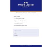 BJJ Training Log Book: 100 Session Logs with Sparring Tracker, 10 Technique Reference Pages, Competition Log, Belt Promotion Record, and Goal Tracker for Brazilian Jiu-Jitsu Practitioners