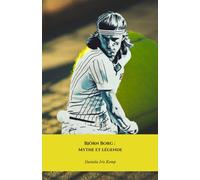 Björn Borg : Mythe et légende: L'hommage définitif au plus grand joueur de tennis de tous les temps