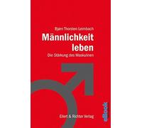 Björn Thorsten Leimbach Männlichkeit leben: Die Stärkung des Maskulinen (Poche)