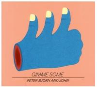Bjorn Peter & John - Gimme Some [Import]