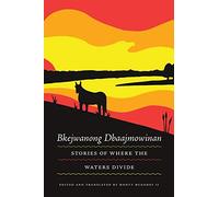 Bkejwanong Dbaajmowinan/Stories Of Where The Waters Divide