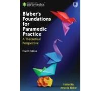 Blaber's Foundations For Paramedic Practice: A Theoretical Perspective 4e