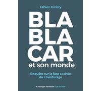 BlaBlaCar et son monde: Enquête sur la face cachée du covoiturage