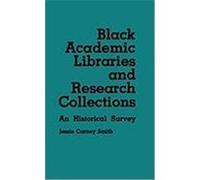 Black Academic Libraries and Research Collections, Contributions in Afro-American and African Studies ; No. 34 Jessie Carney Smith (Auteur)