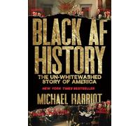 Black AF History: The Un-Whitewashed Story of America-The New York Times Bestselling Retelling of US History Through the Experiences of Black Americans