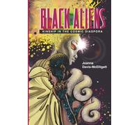 Black Aliens: Kinship in the Cosmic Diaspora