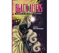 Black Aliens: Kinship in the Cosmic Diaspora