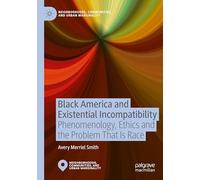Black America and Existential Incompatibility: Phenomenology, Ethics and the Problem That Is Race
