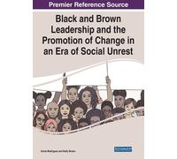 Black And Brown Leadership And The Promotion Of Change In An Era Of Social Unrest