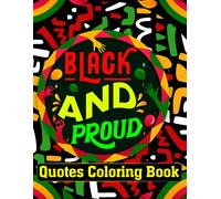 Black And Proud Quotes Coloring Book: Unwind With Inspiring Words From Black History Month African-American Quote. An Inspirational And Motivational ... Students Teachers Social Workers Doctors