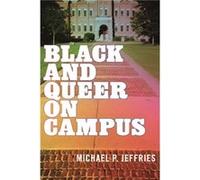 Black and Queer on Campus by Michael P. Jeffries Michael P. Jeffries (Auteur)